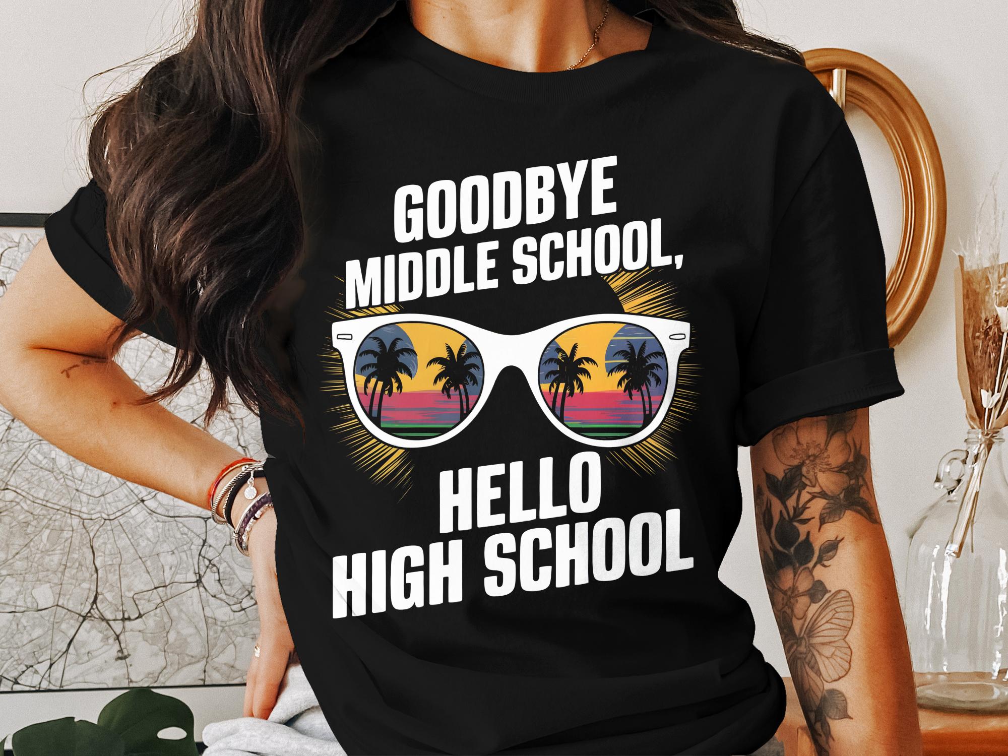 Goodbye Middle School Hello High School T - Shirt, Fun Teen Graduation Tee, Cool Shades Graphic Shirt, High School Student Gift - Miramor