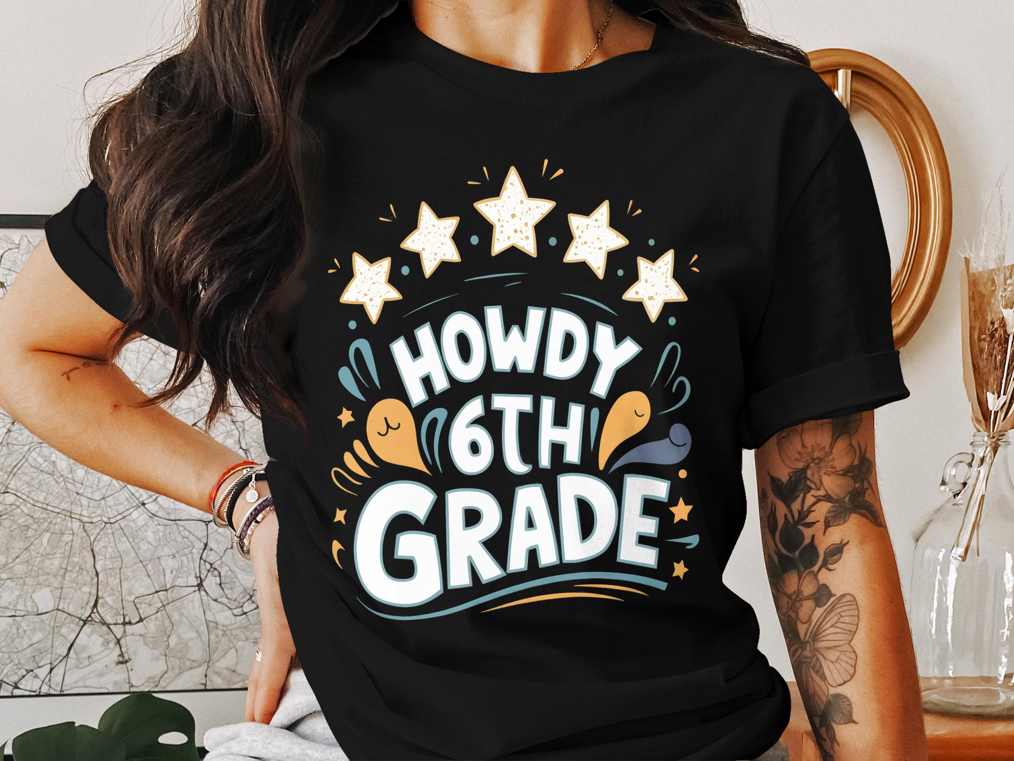 Howdy 6th Grade T - Shirt, 6th Grade Teacher Shirt, Back to School Shirt, Cute Teacher Gift, Fun 6th Grade Tee, Stars Graphic T - Shirt - Miramor